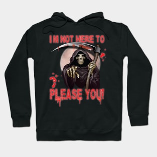I’m Not Here To Please You Fun Sarcastic Scary Design Reaper Hoodie